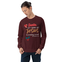 Santa isn't coming but JESUS is coming soon - Unisex Sweatshirt