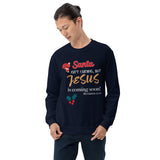 Santa isn't coming but JESUS is coming soon - Unisex Sweatshirt