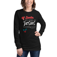 Santa isn't coming but JESUS is coming soon - Unisex Long Sleeve Tee