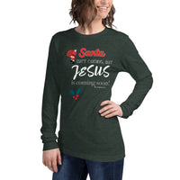 Santa isn't coming but JESUS is coming soon - Unisex Long Sleeve Tee