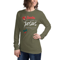 Santa isn't coming but JESUS is coming soon - Unisex Long Sleeve Tee