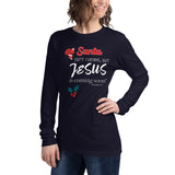 Santa isn't coming but JESUS is coming soon - Unisex Long Sleeve Tee