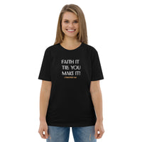 Faith it till you make it - Unisex organic cotton t-shirt