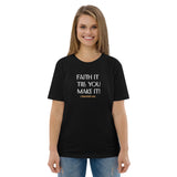 Faith it till you make it - Unisex organic cotton t-shirt