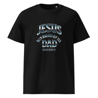 JESUS was raised by His Dad - Unisex organic cotton t-shirt