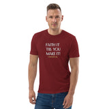 Faith it till you make it - Unisex organic cotton t-shirt