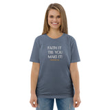 Faith it till you make it - Unisex organic cotton t-shirt