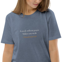 A week without prayer makes one weak - Unisex organic cotton t-shirt