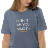 Faith it till you make it - Unisex organic cotton t-shirt