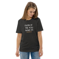 Faith it till you make it - Unisex organic cotton t-shirt