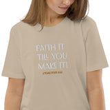 Faith it till you make it - Unisex organic cotton t-shirt