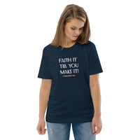 Faith it till you make it - Unisex organic cotton t-shirt