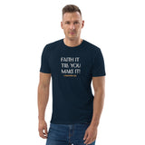 Faith it till you make it - Unisex organic cotton t-shirt