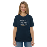 Faith it till you make it - Unisex organic cotton t-shirt