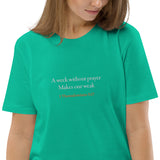 A week without prayer makes one weak - Unisex organic cotton t-shirt