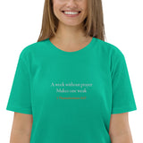 A week without prayer makes one weak - Unisex organic cotton t-shirt