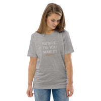 Faith it till you make it - Unisex organic cotton t-shirt