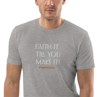 Faith it till you make it - Unisex organic cotton t-shirt