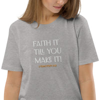 Faith it till you make it - Unisex organic cotton t-shirt