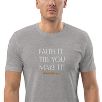 Faith it till you make it - Unisex organic cotton t-shirt