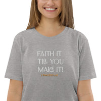 Faith it till you make it - Unisex organic cotton t-shirt