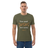 You need JESUS just saying - Unisex organic cotton t-shirt