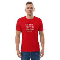 Faith it till you make it - Unisex organic cotton t-shirt