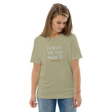 Faith it till you make it - Unisex organic cotton t-shirt