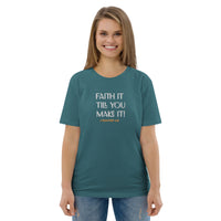 Faith it till you make it - Unisex organic cotton t-shirt