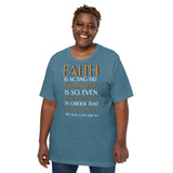 FAITH is. . Unisex t-shirt