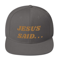 JESUS SAID. . .Snapback Hat