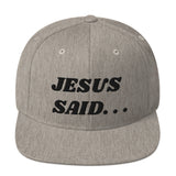JESUS SAID. . .Snapback Hat - Black text