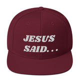JESUS SAID. . .Snapback Hat - White text