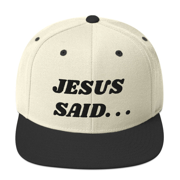 JESUS SAID. . .Snapback Hat - Black text