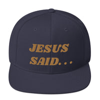 JESUS SAID. . .Snapback Hat