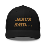 JESUS SAID. . .Trucker Cap