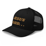 JESUS SAID. . .Trucker Cap