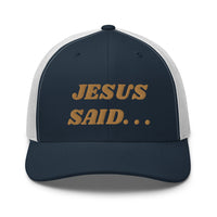 JESUS SAID. . .Trucker Cap