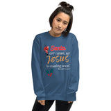 Santa isn’t coming but JESUS is coming soon! - Unisex Sweatshirt