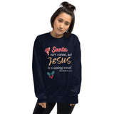 Santa isn’t coming but JESUS is coming soon! - Unisex Sweatshirt