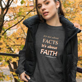 It’s not about FACTS its about FAITH -  Unisex Long Sleeve Tee