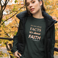 It’s not about FACTS its about FAITH -  Unisex Long Sleeve Tee