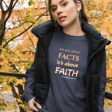 It’s not about FACTS its about FAITH -  Unisex Long Sleeve Tee