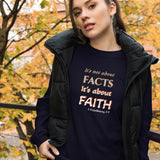 It’s not about FACTS its about FAITH -  Unisex Long Sleeve Tee