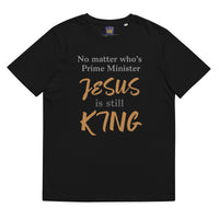 No matter who’s Prime Minister JESUS is still KING - Unisex organic cotton t-shirt