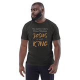 No matter who’s Prime Minister JESUS is still KING - Unisex organic cotton t-shirt