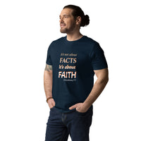 It’s not about FACTS, its about FAITH - Unisex organic cotton t-shirt