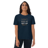 Don’t Give Up Get Up -  Unisex organic cotton t-shirt