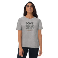 Don’t Give Up Get Up -  Unisex organic cotton t-shirt