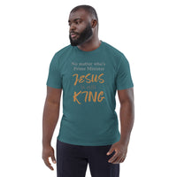 No matter who’s Prime Minister JESUS is still KING - Unisex organic cotton t-shirt